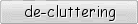 De-cluttering